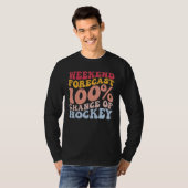 Weekend Voorspelling 100 Kans op Hockey Funny Play T-shirt (Voorkant volledig)