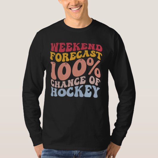 Weekend Voorspelling 100 Kans op Hockey Funny Play T-shirt (Voorkant)