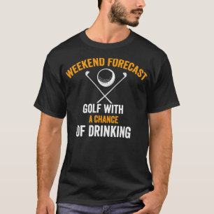 weekend voorspelling golf met een kans op drink Sh T-shirt