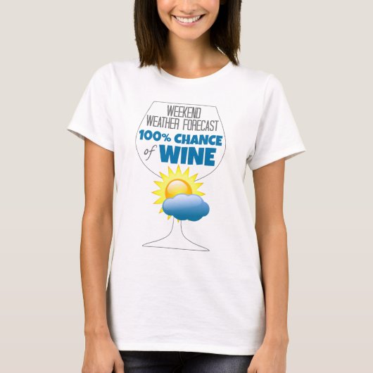 Weekend Weather Forecast Sunny 100% Chance of Wine T-shirt (Voorkant)