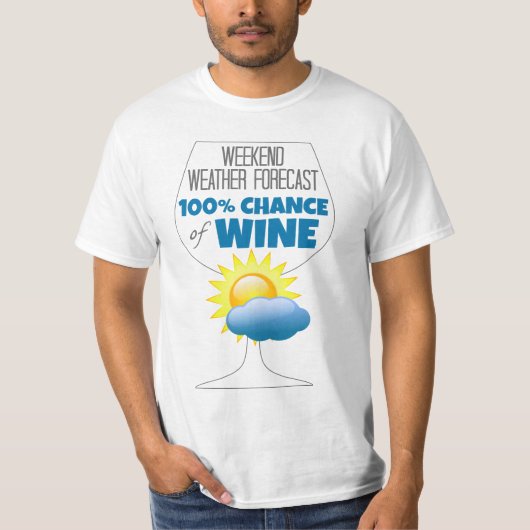 Weekend Weather Forecast Sunny 100% Chance of Wine T-shirt (Voorkant)