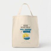 Weekend Weather Forecast Sunny 100% Chance of Wine Tote Bag (Voorkant)