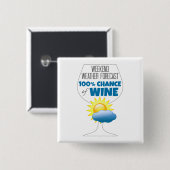 Weekend Weather Forecast Sunny 100% Chance of Wine Vierkante Button 5,1 Cm (Voorkant /achterkant)