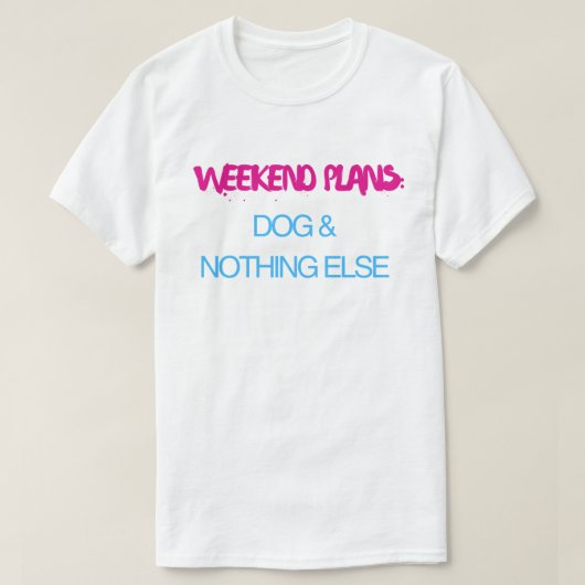 Weekendplannen Hond En Niets Anders – Grappig T-shirt (Design voorkant)