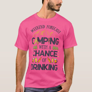 Weekendprognose Camping Een kans om te Drink T SH T-shirt