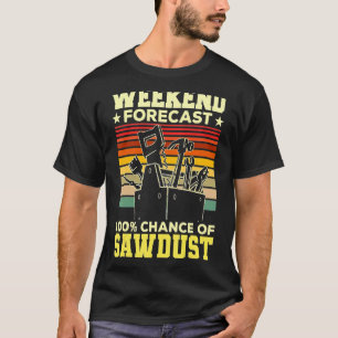 Weekendprognose zaagsel houtbewerking t-shirt