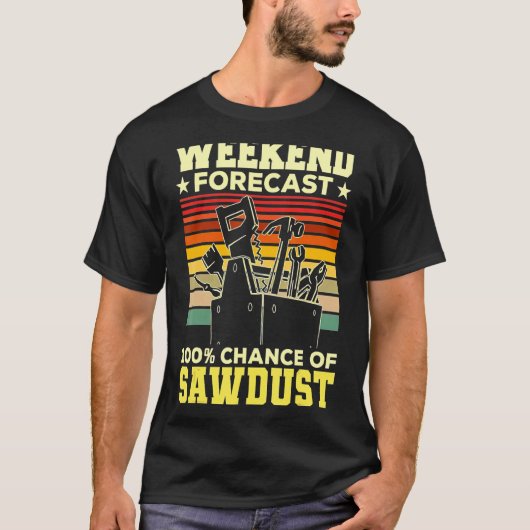 Weekendprognose zaagsel houtbewerking t-shirt (Voorkant)