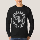Weekends are for Fishing T-shirt (Voorkant)