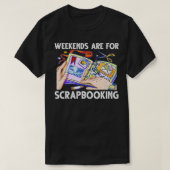 Weekends Are For Scrapbooking Funny Scrapbooker  T-shirt (Design voorkant)