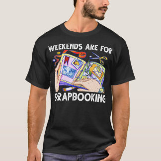 Weekends Are For Scrapbooking Funny Scrapbooker T-shirt