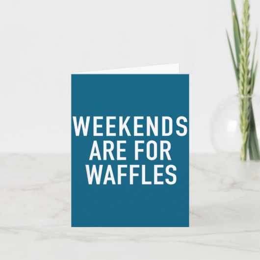 Weekends Are For Waffles - Pular Funny Food Quote Kaart (Voorkant)