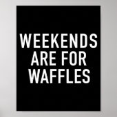 Weekends Are For Waffles - Pular Funny Food Quote  Poster (Voorkant)