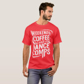 weekends coffee and dance comps t-shirt (Voorkant volledig)