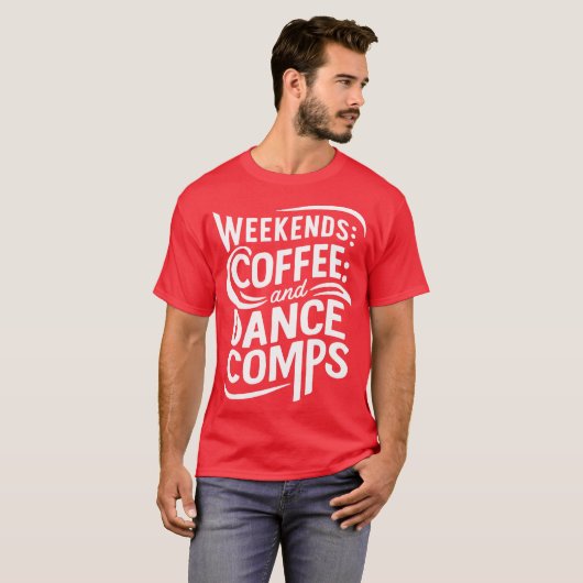 weekends coffee and dance comps t-shirt (Voorkant volledig)