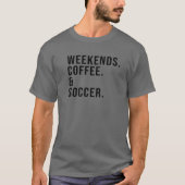 Weekends Coffee And Soccer Funny Soccer Mom Game D T-shirt (Voorkant)