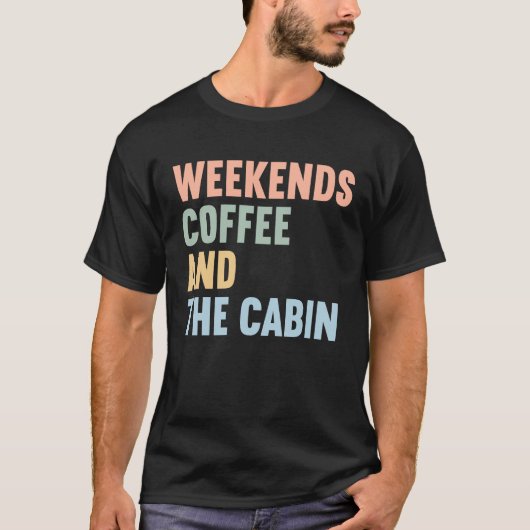 Weekends Coffee and The Cabin T-shirt (Voorkant)