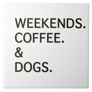 Weekends Coffee en DOGS Tegeltje