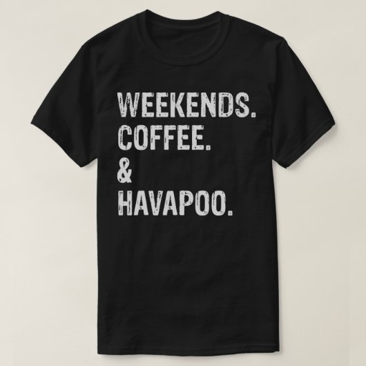 Weekends Coffee en Havapoo T-shirt (Design voorkant)