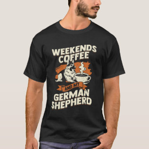 Weekends Coffee en mijn Duitse herder T-shirt
