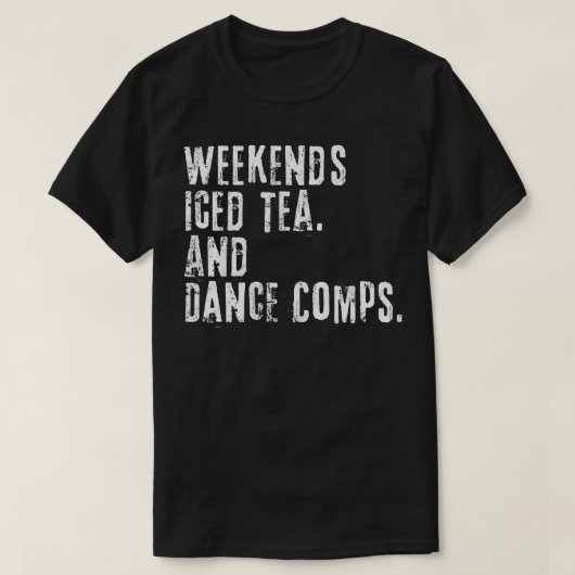  Weekends Ice Tea and Dance Comps Funny Da T-shirt (Design voorkant)