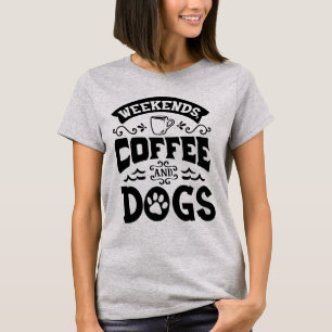 Weekends Koffie en Honden Vrouwen T-shirt