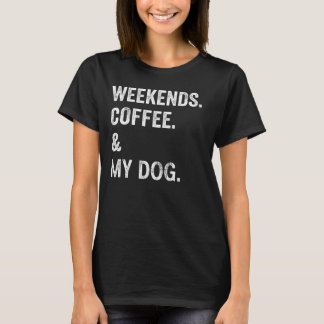 Weekends Koffie En Mijn Hond Grappige Hond Liefheb T-shirt