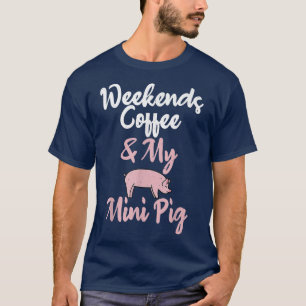 Weekends Koffie En Mijn Mini Varken Eigenaar Varke T-shirt