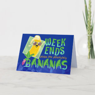Weekends maken me absoluut bananen - Punny Garden Kaart