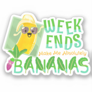 Weekends maken me absoluut bananen - Punny Garden Sticker