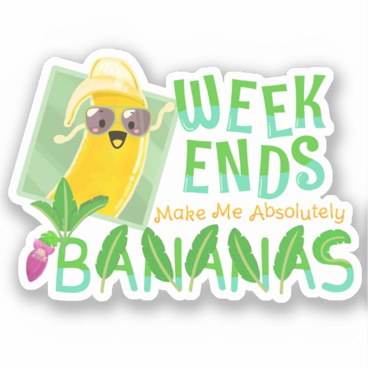 Weekends maken me absoluut bananen - Punny Garden Sticker (Voorkant)