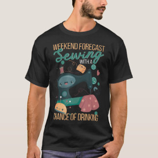 Weekendverwachting Naaien Met Een Kans Op Drinken  T-shirt