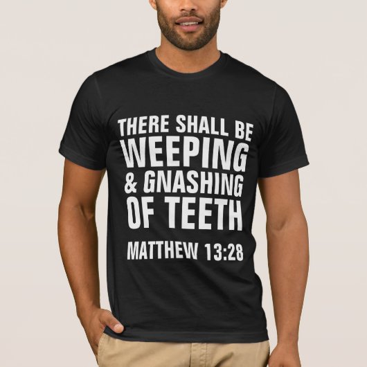 WEEPEN EN GNASHEREN VAN TEETH, Christelijke T-Hemd T-shirt (Voorkant)