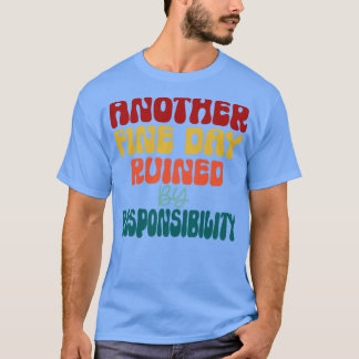 weer een mooie dag verpest door verantwoordelijkh t-shirt
