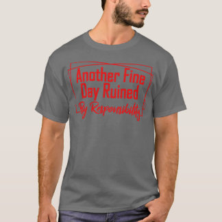 Weer een mooie dag verpest door verantwoordelijkhe t-shirt