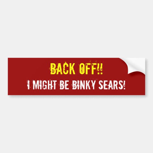 WEER UIT! IK KAN BINKY SEARS ZIJN! BUMPERSTICKER (Voorkant)