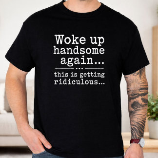 Weer wakker geworden, knap weer, dit wordt belache t-shirt
