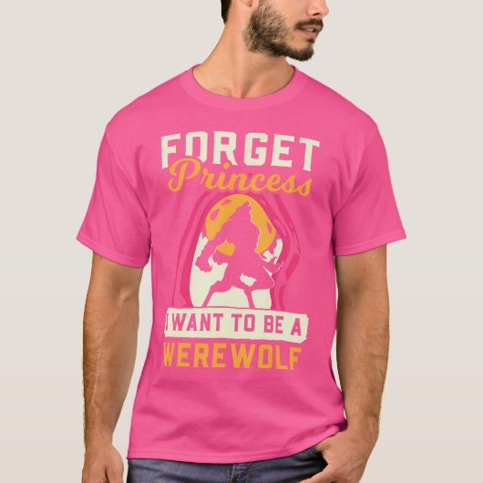 Weerwolf vergeet prinses Ik wil weerwolf T-shirt (Voorkant)