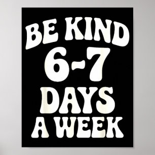 Wees aardig 6-7 dagen per week Funny Meme Poster
