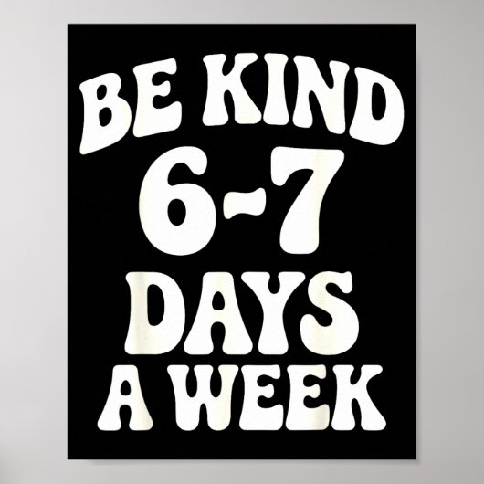Wees aardig 6-7 dagen per week Funny Meme  Poster (Voorkant)