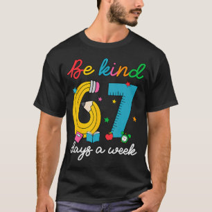 Wees aardig 6 7 dagen per week Grappig 67 Onderwij T-shirt