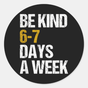 Wees aardig 6-7 dagen per week liefde zes zeven vr ronde sticker