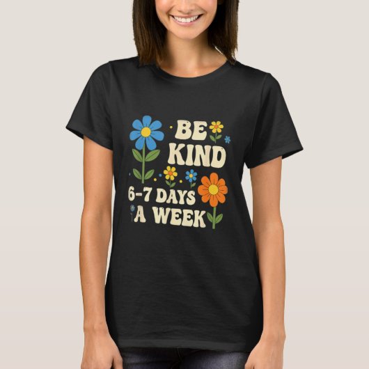 Wees aardig 6-7 dagen per week ontwerp mannen vrou t-shirt (Voorkant)