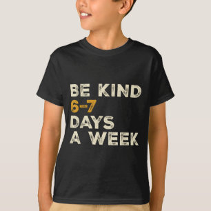 Wees aardig 6 7 dagen per week t-shirt