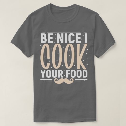 Wees aardig als je je eten maakt grappige chef-sti t-shirt (Design voorkant)
