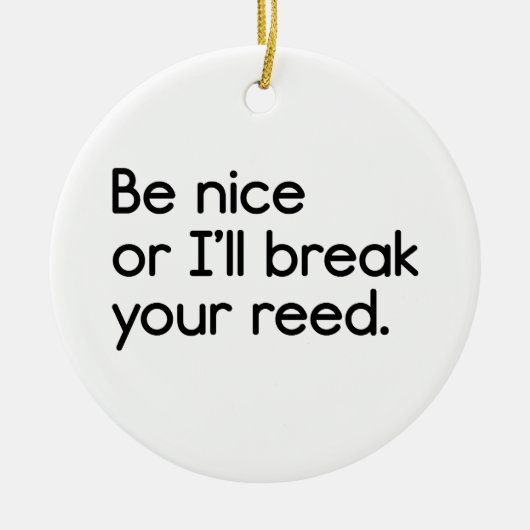 Wees aardig, anders breek ik je riet keramisch ornament (Voorkant)
