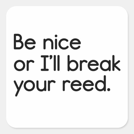 Wees aardig, anders breek ik je riet vierkante sticker (Voorkant)