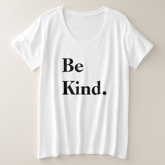 Wees aardig. Citaat Grote Maat T-shirt (Design voorkant)