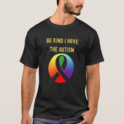 Wees aardig dat ik autisme heb t-shirt (Voorkant)