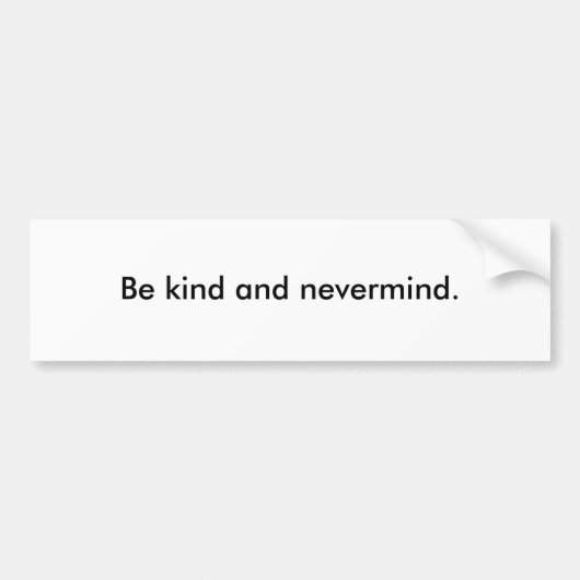 Wees aardig en aardig. bumpersticker (Voorkant)