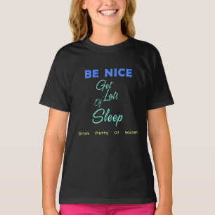 Wees aardig, haal veel slaap, Drink veel water T-shirt